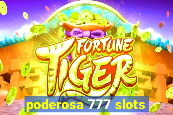 poderosa 777 slots